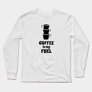 Coffee is my fuel Long Sleeve T-Shirt